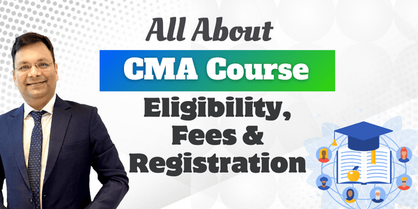 All About CMA Course: Eligibility, Fees and Registration.